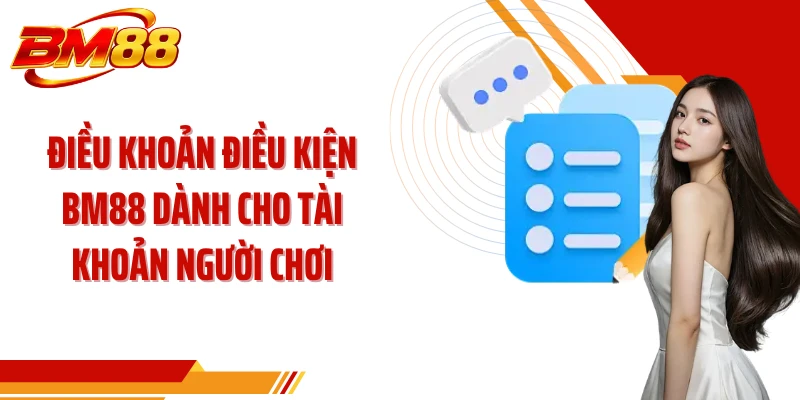 Điều khoản điều kiện BM88 dành cho tài khoản người chơi