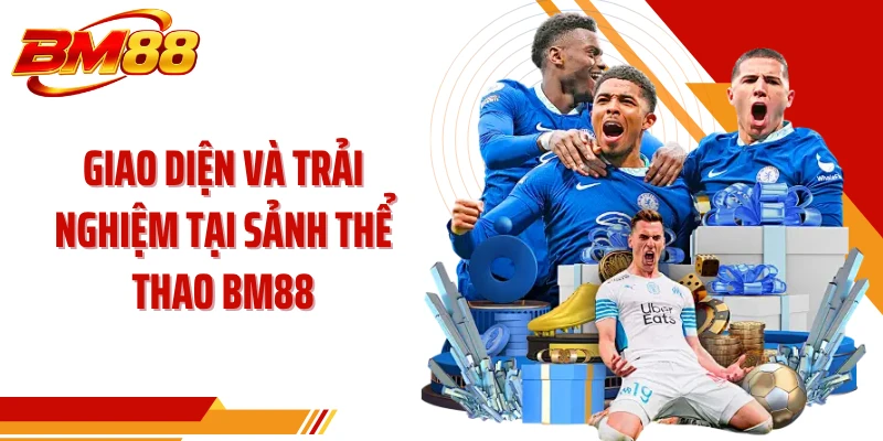 Giao diện và trải nghiệm tại sảnh thể thao BM88