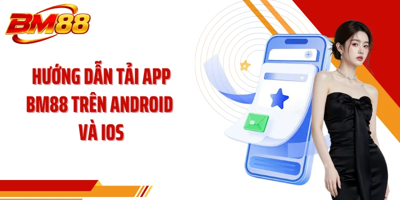 Hướng dẫn tải app BM88 trên Android và iOS